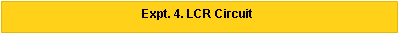 Text Box: Expt. 4. LCR Circuit