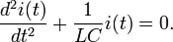 \frac{d ^{2}i(t)}{dt^{2}} + \frac{1}{LC} i(t) = 0.\,